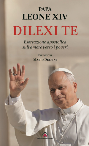 Dilexi te. Esortazione apostolica sull’amore verso i poveri