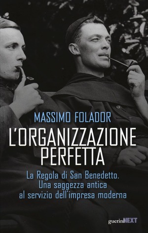 L' organizzazione perfetta. La regola di San Benedetto. Una saggezza antica al servizio dell'impresa moderna