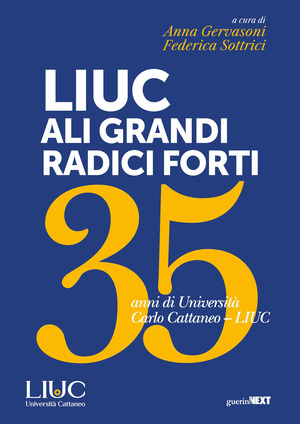 LIUC ali grandi, radici forti. 35 anni di Università Carlo Cattaneo LIUC
