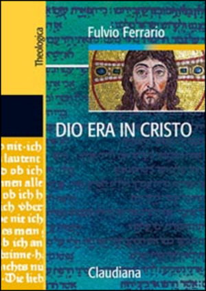 Dio era in Cristo una cristologia. Frammenti di teologia dogmatica