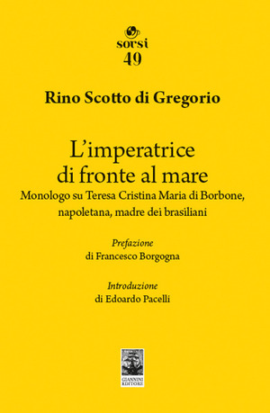 L' imperatrice di fronte al mare. Monologo su Teresa Cristina Maria di Borbone, napoletana, madre dei brasiliani