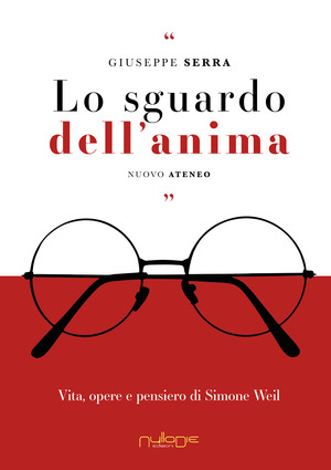 Lo sguardo dell’anima. Vita, opere e pensiero di Simone Weil