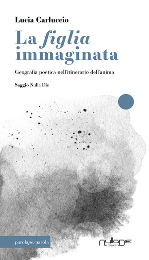 La figlia immaginata. Geografia poetica nell'itinerario dell'anima