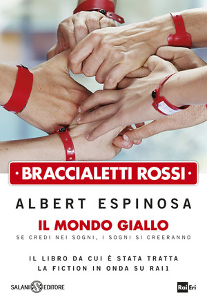 Braccialetti rossi. Il mondo giallo. Se credi nei sogni, i sogni si creeranno