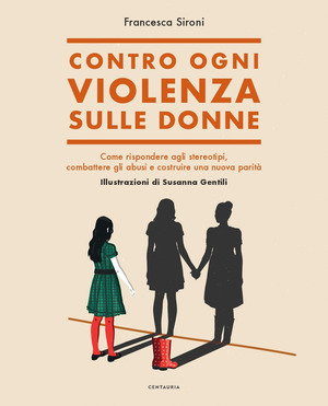 Contro ogni violenza sulle donne. Come rispondere agli stereotipi, combattere gli abusi e costruire una nuova parità Contro ogni violenza sulle donne. Come rispondere agli stereotipi, combattere gli abusi e costruire una nuova parità