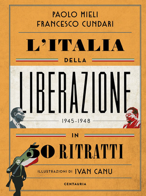 L' Italia della liberazione in 50 ritratti L' Italia della liberazione in 50 ritratti