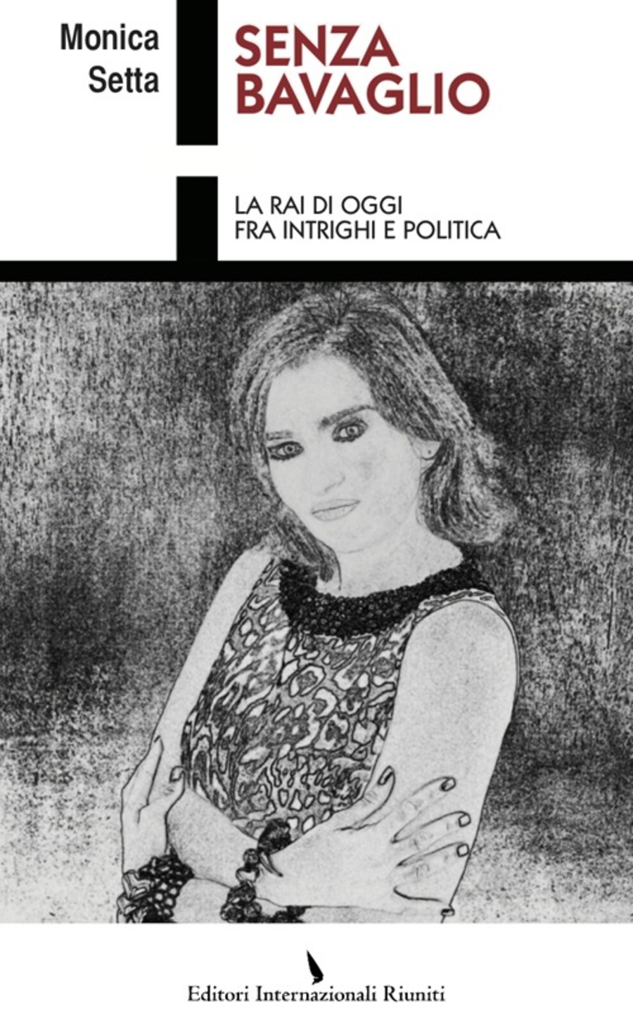 Senza bavaglio. La Rai di oggi fra intrighi e politica