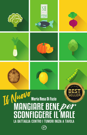 Il nuovo mangiare bene per sconfiggere il male. La battaglia contro i tumori inizia a tavola. Nuova ediz.