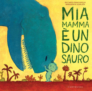 Mia mamma è un dinosauro. Ediz. a colori