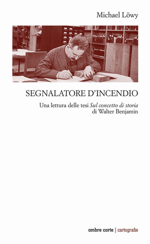 Segnalatore d’incendio. Una lettura delle tesi Sul concetto di storia di Walter Benjamin