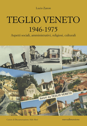 Teglio Veneto 1946-1975. Aspetti sociali, amministrativi, religiosi, culturali