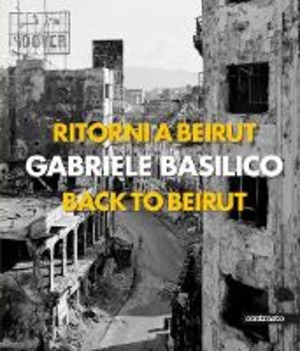 Ritorni a Beirut-Back to Beirut. Ediz. a colori
