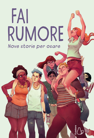 Fai rumore. Nove storie per osare Fai rumore. Nove storie per osare