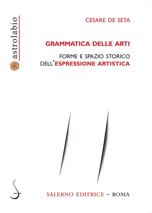 Grammatica delle arti. Forme e spazio storico dell'espressione artistica