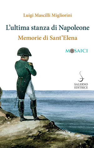 L' ultima stanza di Napoleone. Memorie di Sant'Elena