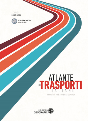 Atlante dei trasporti italiani. Infrastrutture, offerta, domanda
