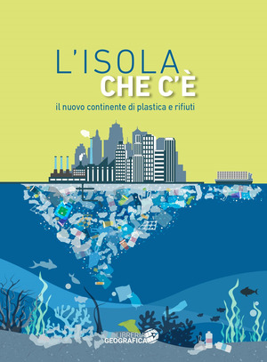 L' isola che c'è. Il nuovo continente di plastica e rifiuti