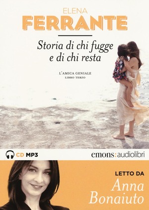 Storia di chi fugge e di chi resta. L'amica geniale letto da Anna Bonaiuto. Audiolibro. 2 CD Audio formato MP3. Ediz. integrale
