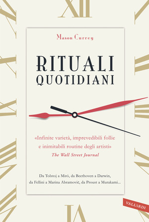Rituali quotidiani. Da Tolstoj a Miró, da Beethoven a Darwin, da Fellini a Marina Abramovic, da Proust a Murakami...