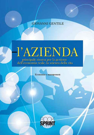 L' azienda. Principale risorsa per la gestione dell'economia reale, la scienza della vita