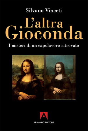 L' altra Gioconda di Leonardo. I misteri di un capolavoro ritrovato. Ediz. illustrata