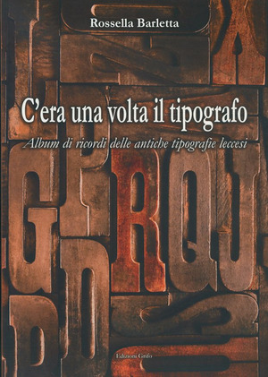 C'era una volta il tipografo. Album di ricordi delle antiche tipografie leccesi