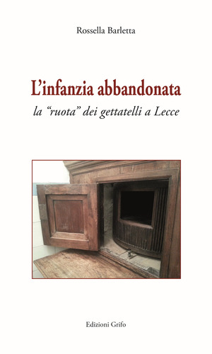L' infanzia abbandonata. La «ruota» dei gettatelli a Lecce