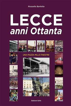 Lecce anni ottanta. Una piazza mille finestre. Ediz. a colori