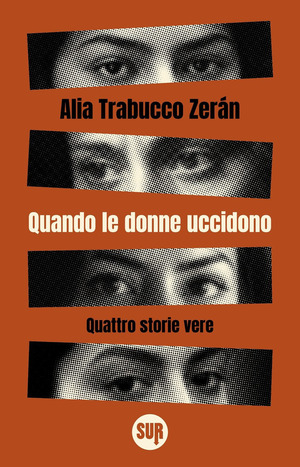 Quando le donne uccidono. Quattro storie vere