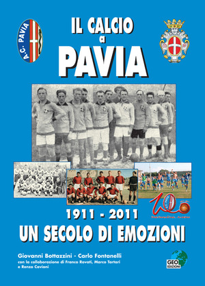 Il calcio a Pavia. 1911-2011 un secolo di emozioni