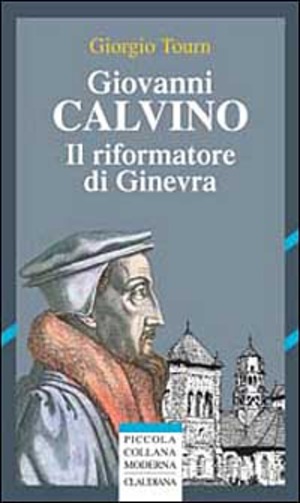 Giovanni Calvino. Il riformatore di Ginevra