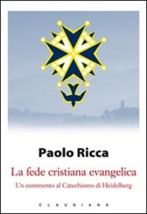 La fede cristiana evangelica. Un commento al «Catechismo di Heidelberg»