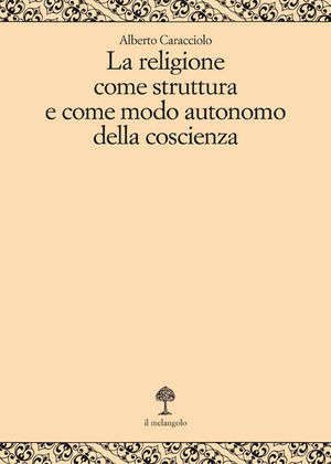 La religione come struttura e come modo autonomo della coscienza
