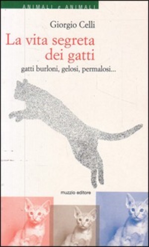 La vita segreta dei gatti. Gatti burloni, gelosi, permalosi