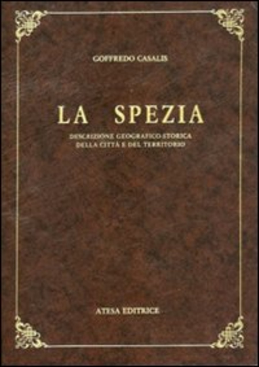 La Spezia. Descrizione geografico-storica della città e del territorio (rist. anast. Torino, 1850)