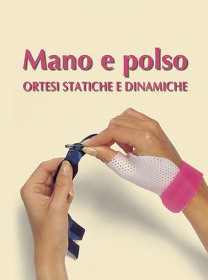 Mano e polso. Ortesi statiche e dinamiche