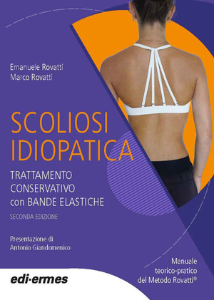 Scoliosi idiopatica. Trattamento conservativo con bande elastiche. Manuale teorico pratico del Metodo Rovatti©