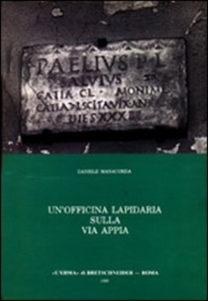 Un' officina lapidaria sulla via Appia. Studio archeologico sull'epigrafia sepolcrale d'età giulio-claudia