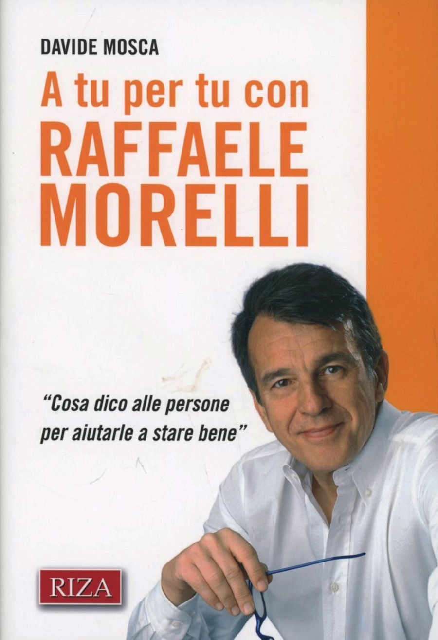 A tu per tu con Raffaele Morelli. «Cosa dico alle persone per aiutarlea stare bene»