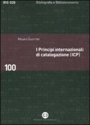 I principi internazionali di catalogazione (ICP). Universo bibliografico e teoria catalografica all'inizio del XXI secolo