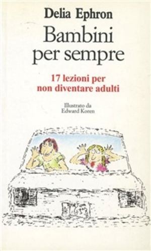 Bambini per sempre. 17 lezioni per non diventare adulti