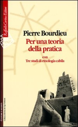 Per una teoria della pratica. Con tre studi di etnologia cabila