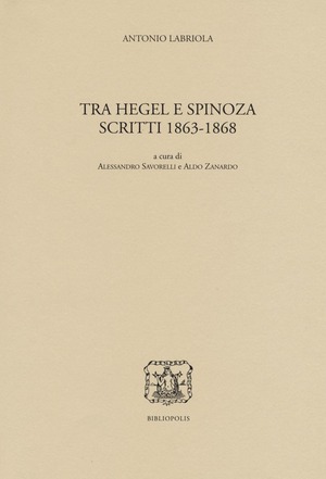 Tra Hegel e Spinoza. Scritti 1863-1868