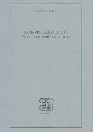 Per invigilare me stesso. I Taccuini di lavoro di Benedetto Croce