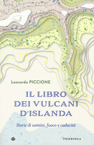 Il libro dei vulcani d'Islanda. Storie di uomini, fuoco e caducità