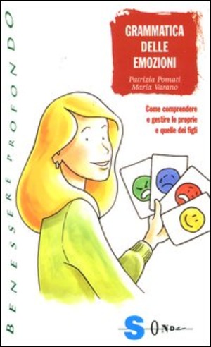 Grammatica delle emozioni. Come comprendere e gestire le proprie e quelle dei figli