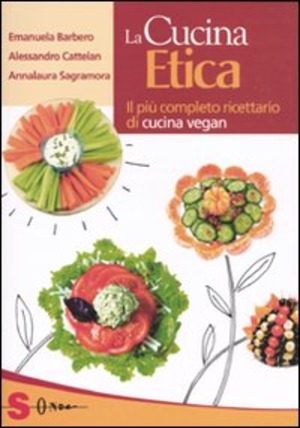 La cucina etica. Il più completo ricettario di cucina vegan
