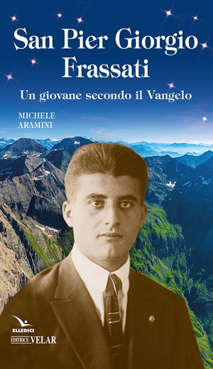 Pier Giorgio Frassati. Un giovane secondo il Vangelo