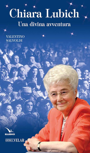 Chiara Lubich. Una divina avventura