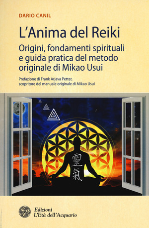 L' anima del reiki. Origini, fondamenti spirituali e guida pratica del metodo originale di Mikao Usui